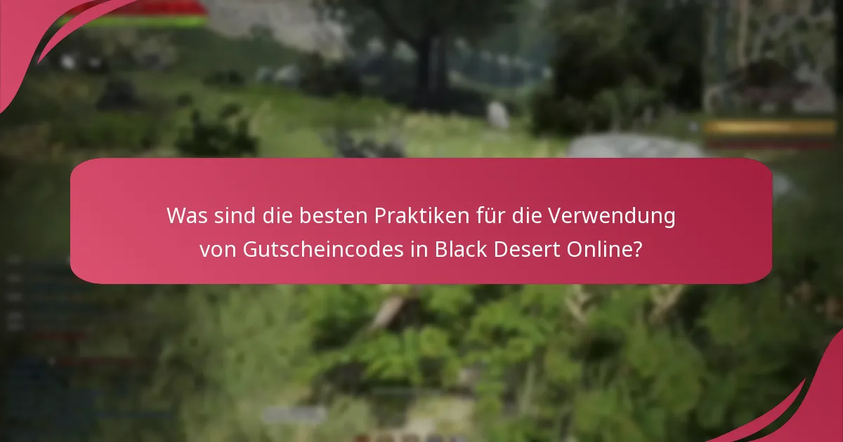 Was sind die besten Praktiken für die Verwendung von Gutscheincodes in Black Desert Online?