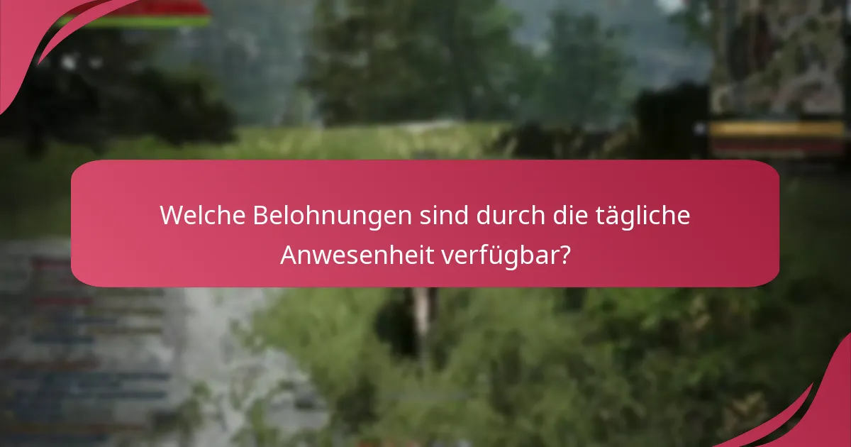 Gibt es Tipps zur Maximierung der täglichen Anwesenheitsbelohnungen?