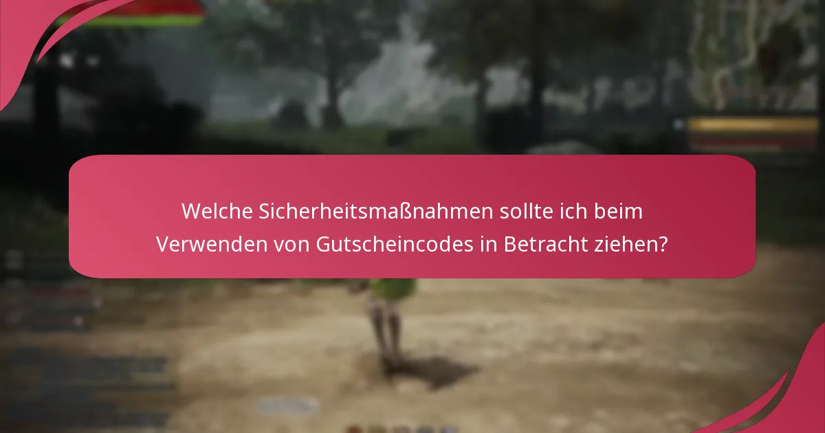 Welche Sicherheitsmaßnahmen sollte ich beim Verwenden von Gutscheincodes in Betracht ziehen?