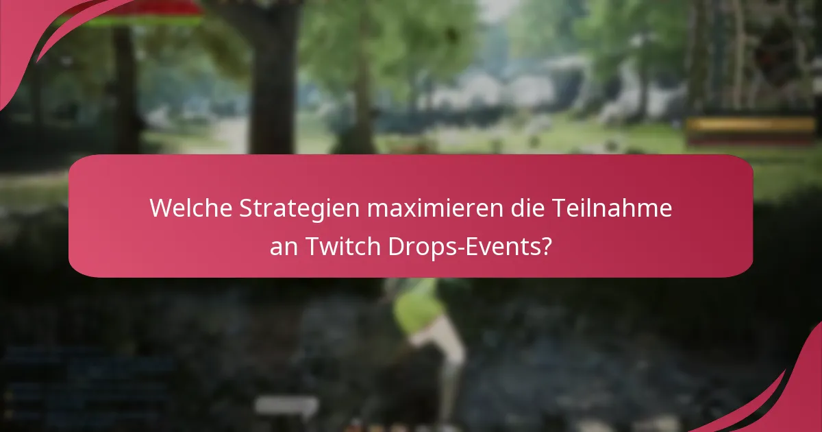 Welche Strategien maximieren die Teilnahme an Twitch Drops-Events?