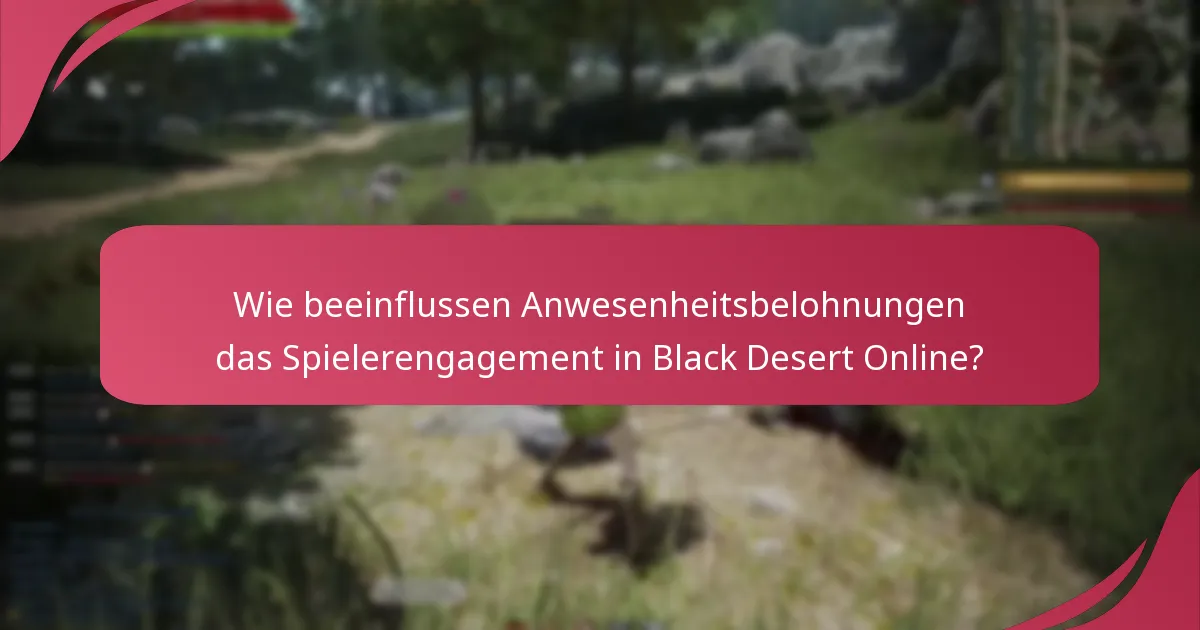 Wie beeinflussen Anwesenheitsbelohnungen das Spielerengagement in Black Desert Online?