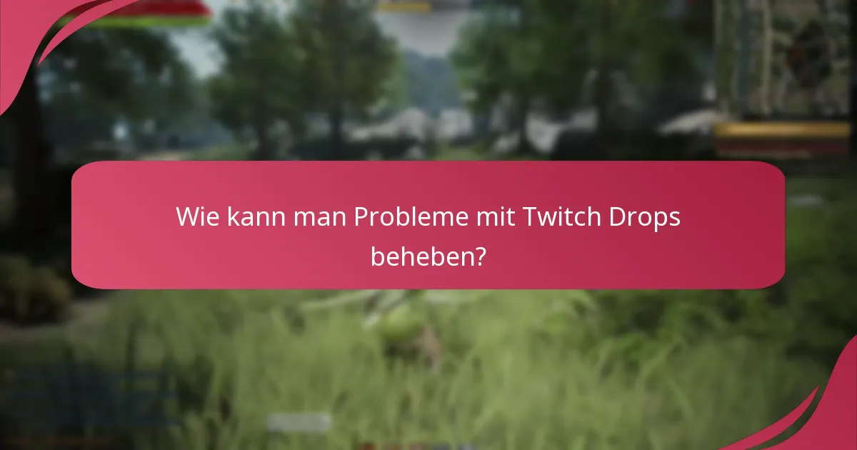 Wo findet man Unterstützungsressourcen für Twitch Drops?